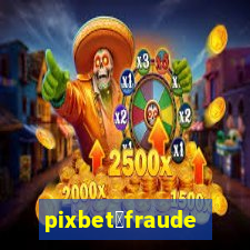 pixbet茅fraude