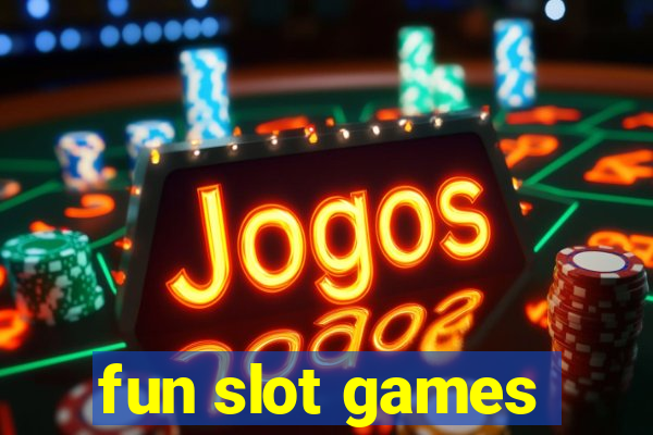 fun slot games