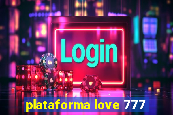 plataforma love 777