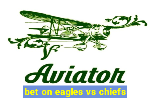 bet on eagles vs chiefs