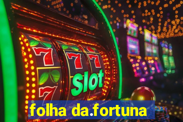 folha da.fortuna