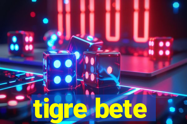 tigre bete