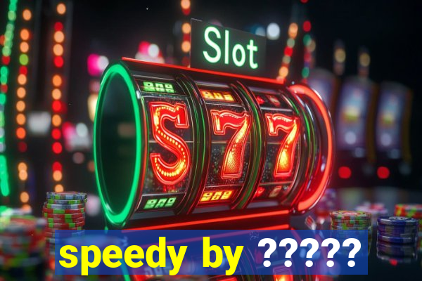 speedy by ?????