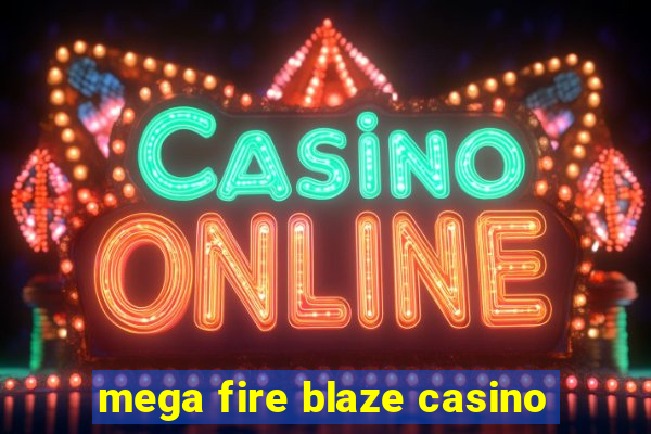 mega fire blaze casino