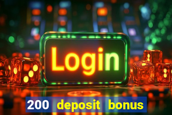 200 deposit bonus online casino