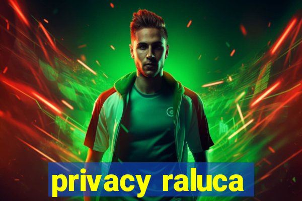 privacy raluca