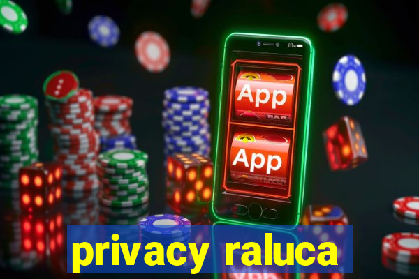 privacy raluca