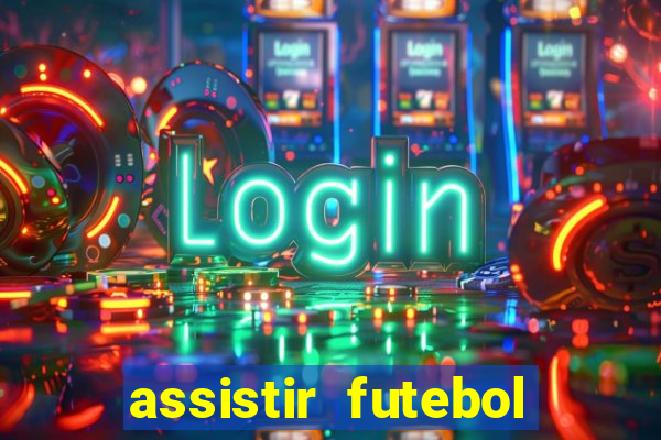 assistir futebol online ao vivo