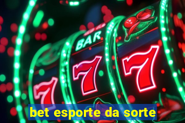 bet esporte da sorte