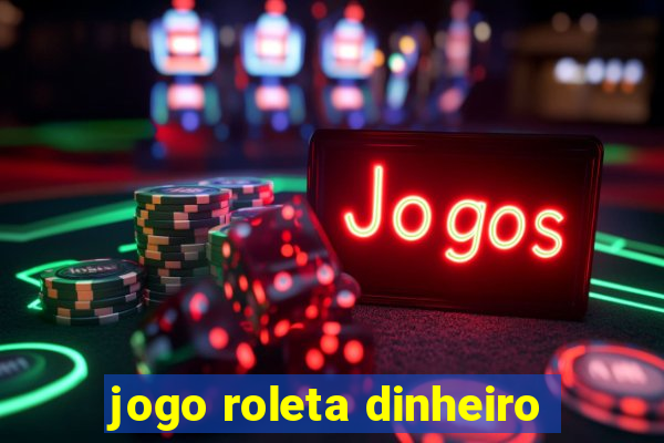 jogo roleta dinheiro