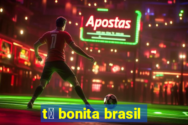 t谩 bonita brasil