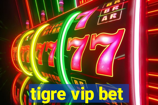 tigre vip bet