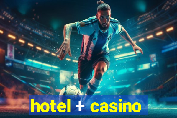 hotel + casino