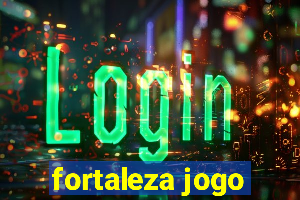 fortaleza jogo