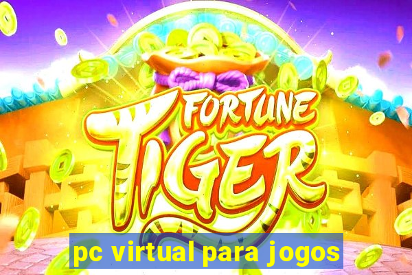 pc virtual para jogos