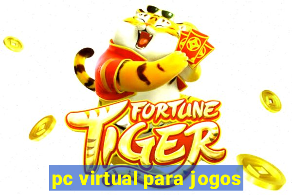 pc virtual para jogos