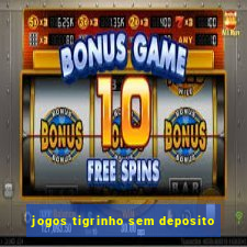 jogos tigrinho sem deposito