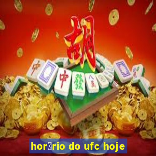 hor谩rio do ufc hoje