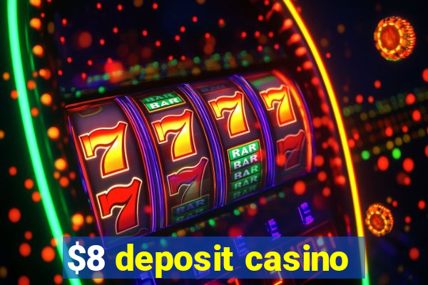 $8 deposit casino