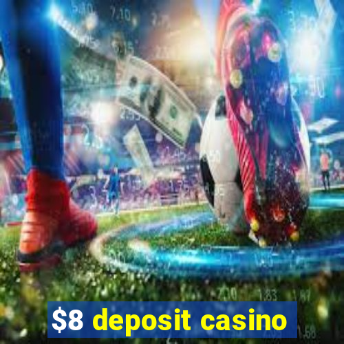 $8 deposit casino