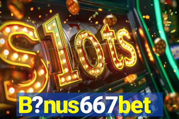 B?nus667bet