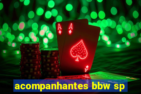 acompanhantes bbw sp