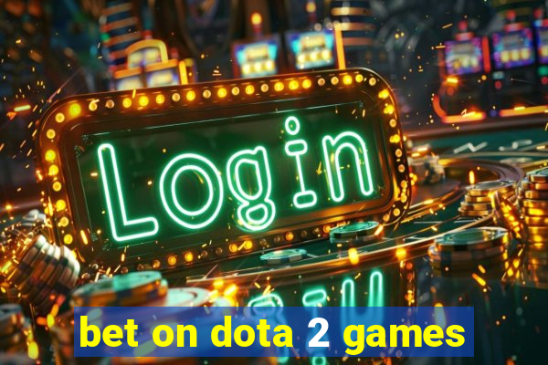 bet on dota 2 games