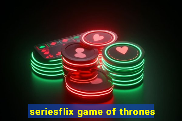 seriesflix game of thrones