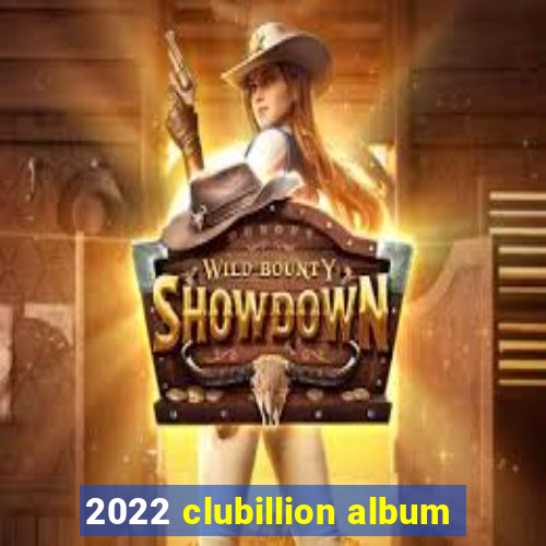 2022 clubillion album