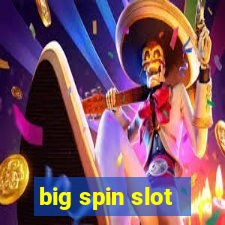 big spin slot