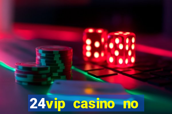 24vip casino no deposit code