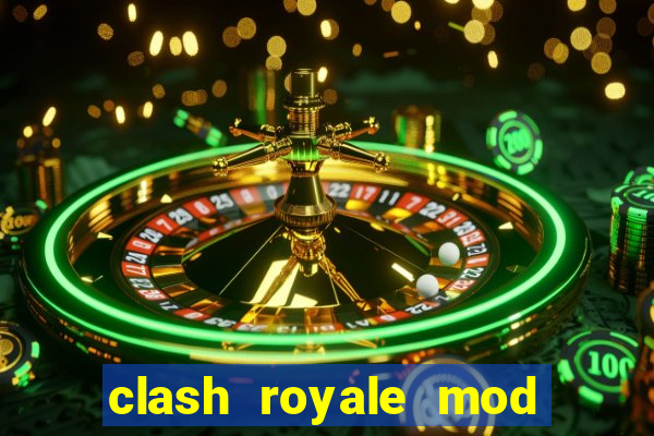 clash royale mod cartas modificadas