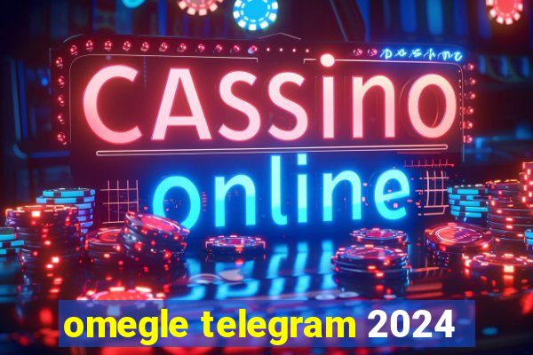 omegle telegram 2024