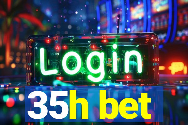 35h bet