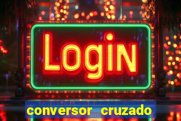 conversor cruzado para real