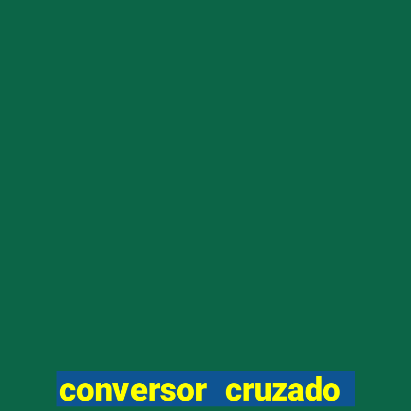 conversor cruzado para real