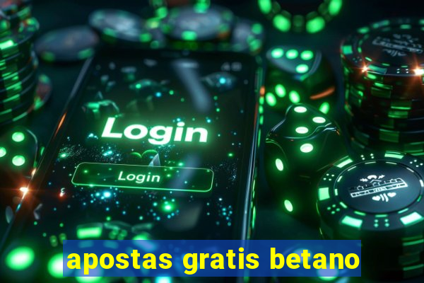 apostas gratis betano