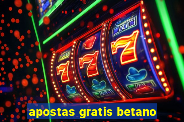 apostas gratis betano