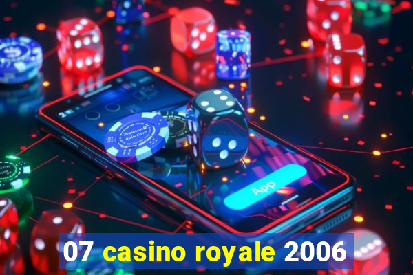 07 casino royale 2006