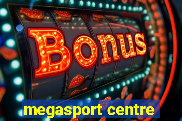 megasport centre