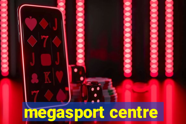 megasport centre