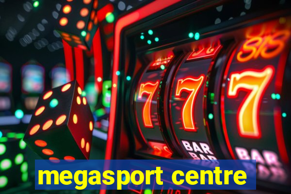 megasport centre