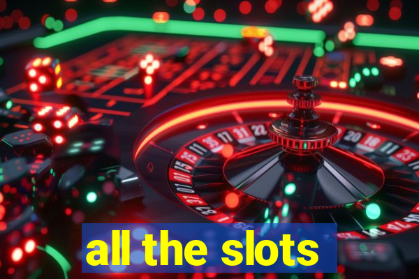 all the slots