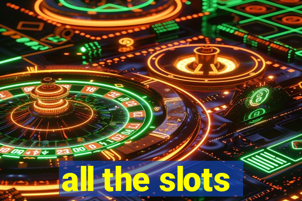 all the slots