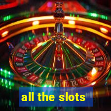 all the slots