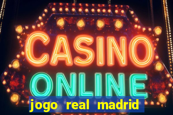 jogo real madrid hoje ao vivo