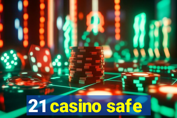 21 casino safe