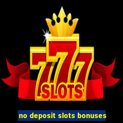 no deposit slots bonuses