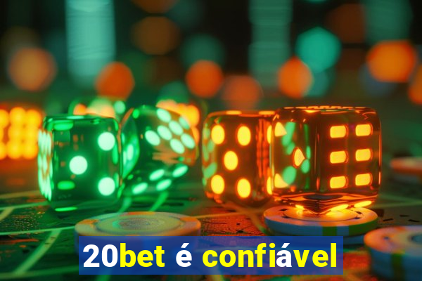 20bet é confiável