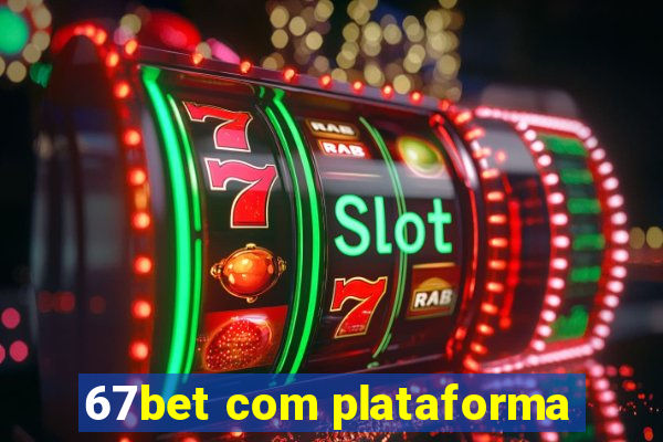 67bet com plataforma